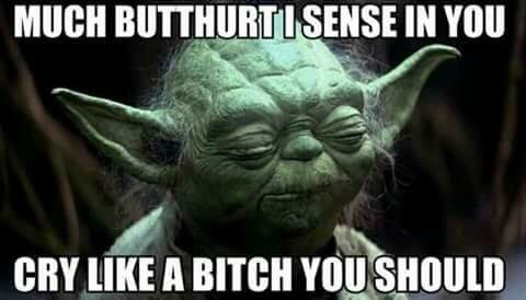 Yoda says: "Cry like a bitch you should."